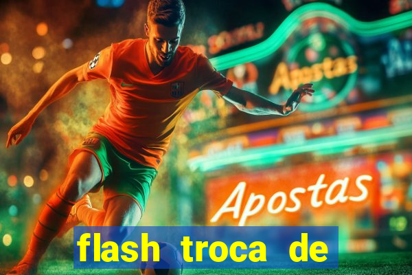 flash troca de corpo parte 2