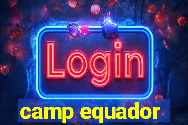 camp equador