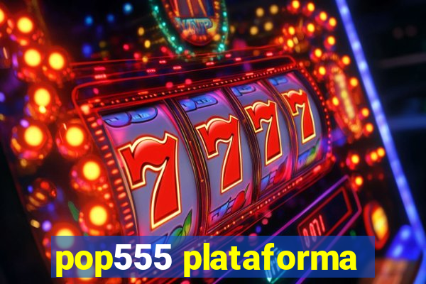 pop555 plataforma