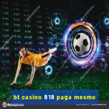 bt casino 818 paga mesmo