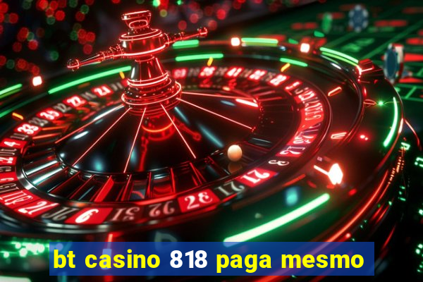 bt casino 818 paga mesmo