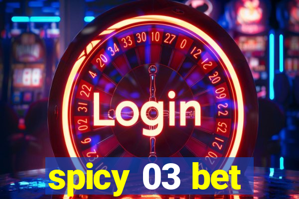 spicy 03 bet