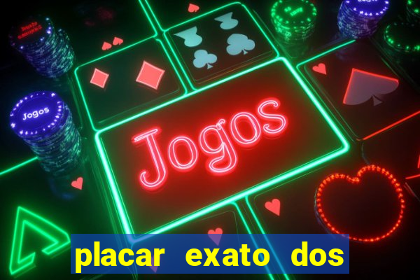 placar exato dos jogos de hoje 365