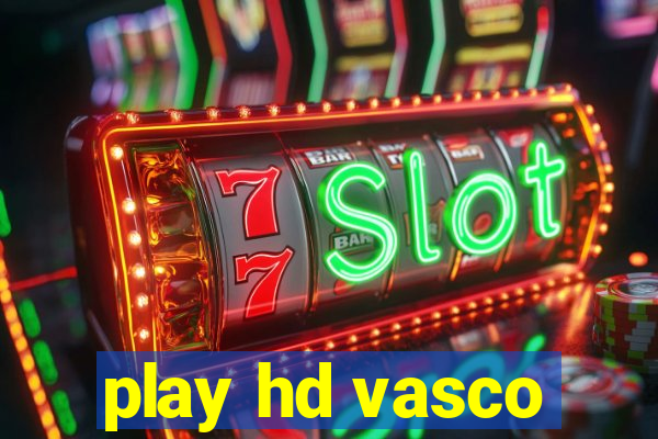 play hd vasco