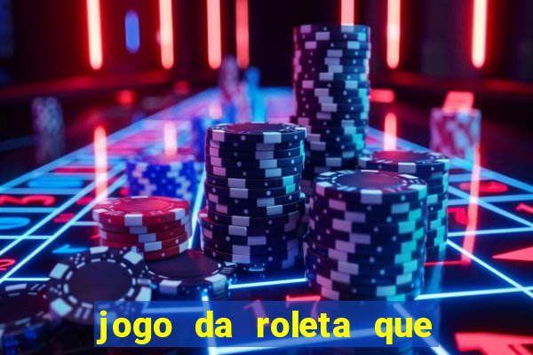 jogo da roleta que da dinheiro