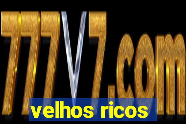 velhos ricos