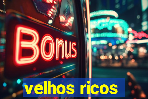 velhos ricos