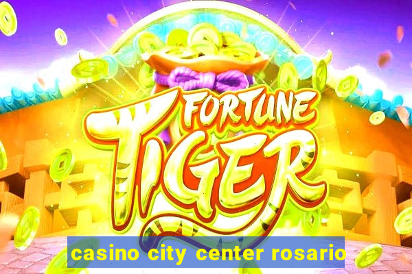 casino city center rosario