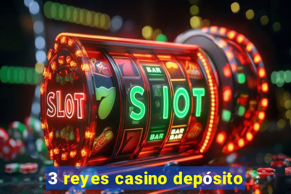 3 reyes casino depósito