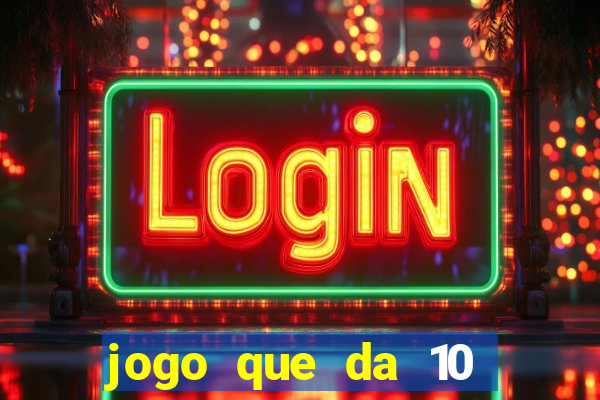 jogo que da 10 reais no cadastro