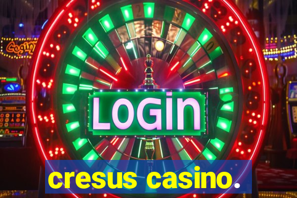 cresus casino.