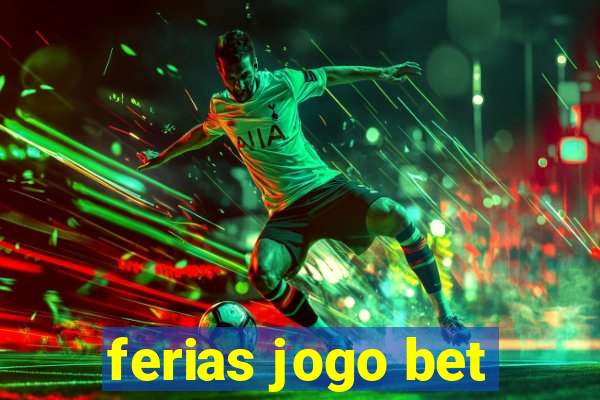 ferias jogo bet