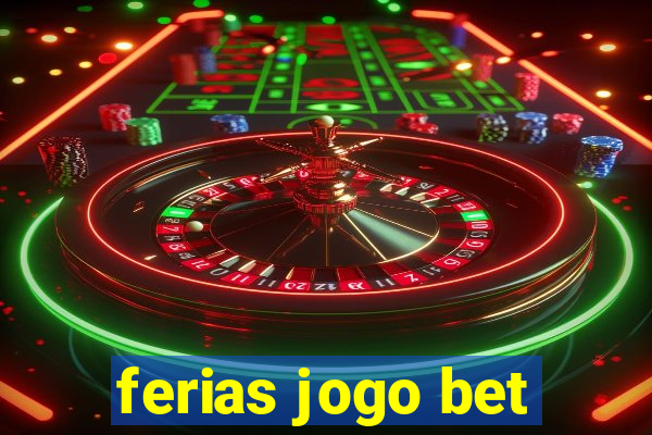 ferias jogo bet