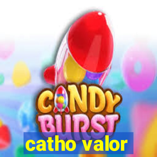 catho valor