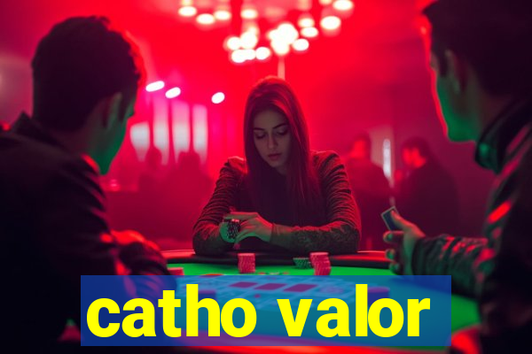 catho valor