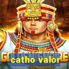 catho valor