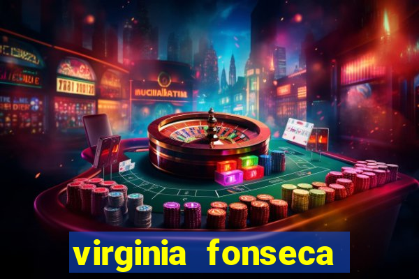 virginia fonseca jogos de azar