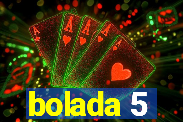 bolada 5