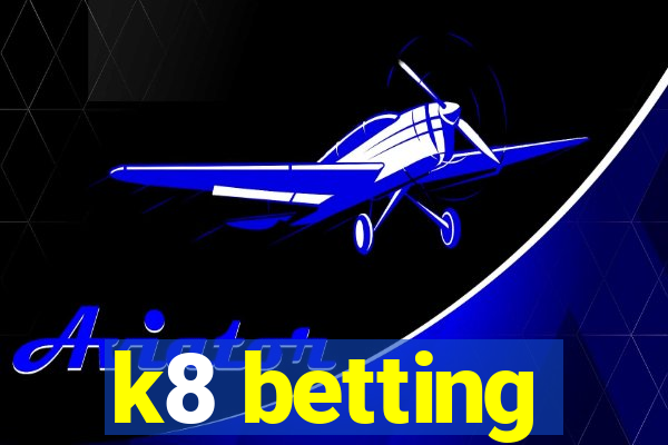 k8 betting