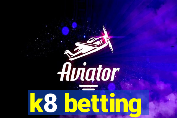 k8 betting