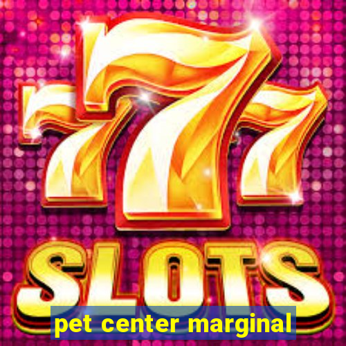 pet center marginal