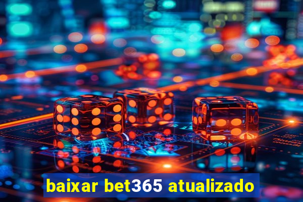 baixar bet365 atualizado