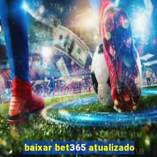 baixar bet365 atualizado