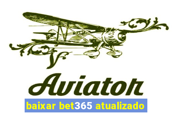 baixar bet365 atualizado