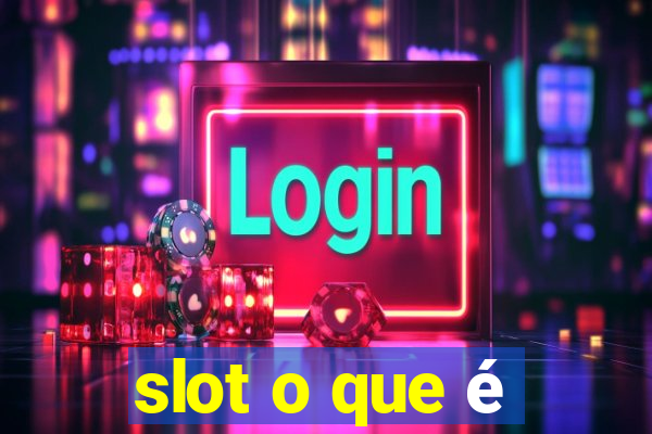 slot o que é