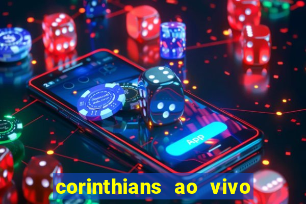 corinthians ao vivo onde assistir