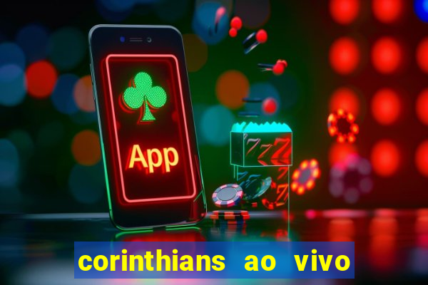 corinthians ao vivo onde assistir