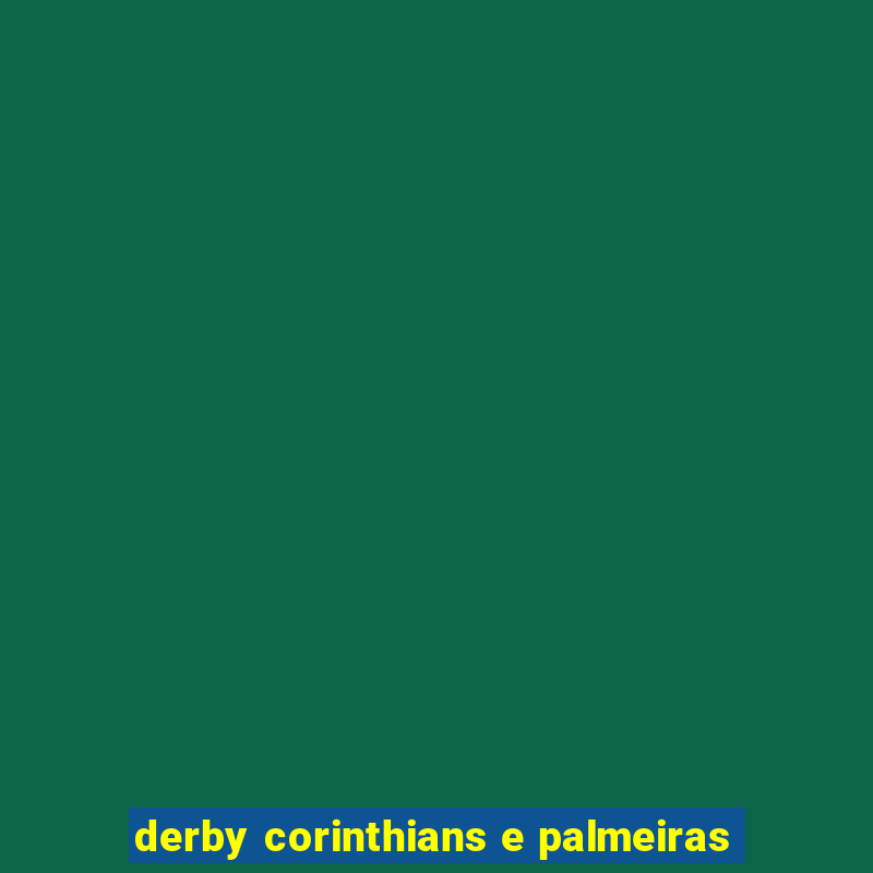 derby corinthians e palmeiras