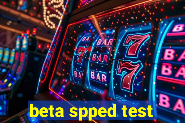 beta spped test