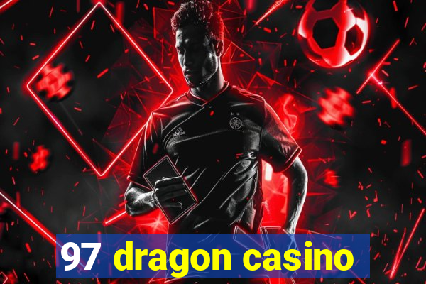 97 dragon casino