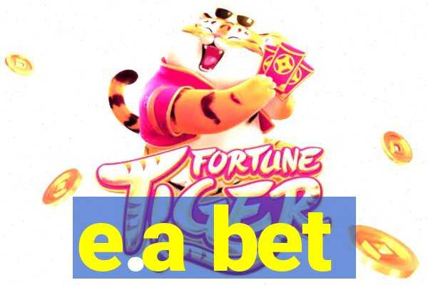 e.a bet