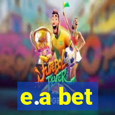 e.a bet