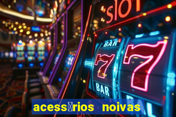 acess贸rios noivas porto alegre