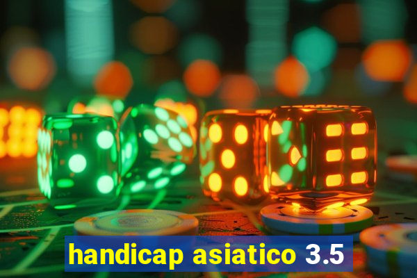 handicap asiatico 3.5