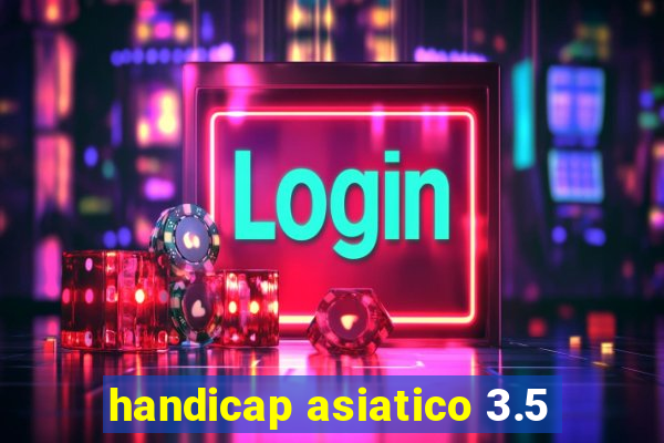 handicap asiatico 3.5