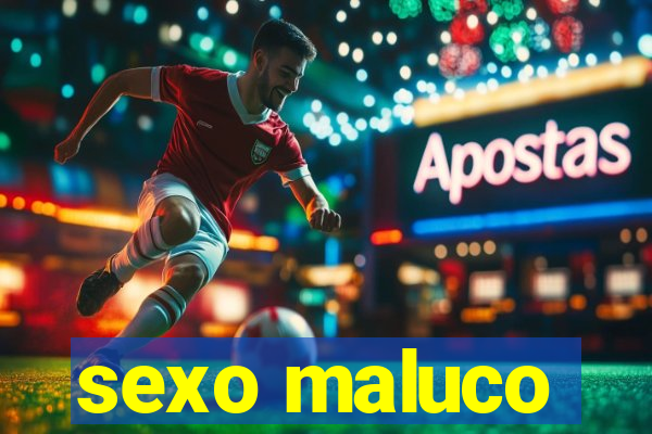 sexo maluco