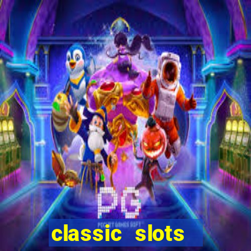 classic slots  legend slots