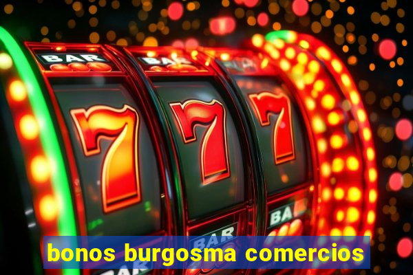 bonos burgosma comercios