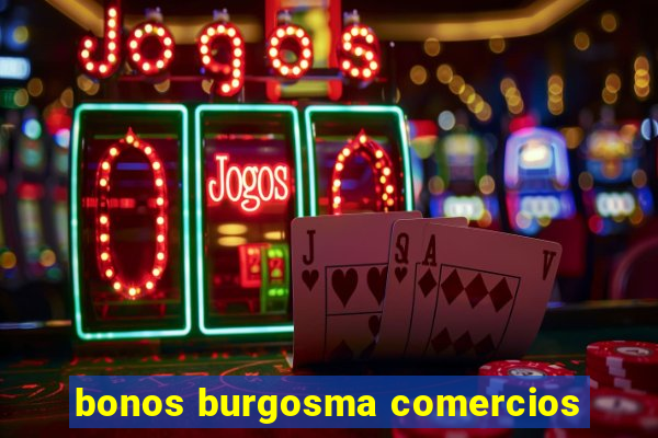 bonos burgosma comercios