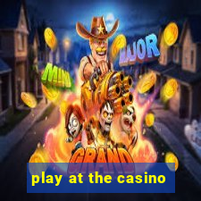 play at the casino