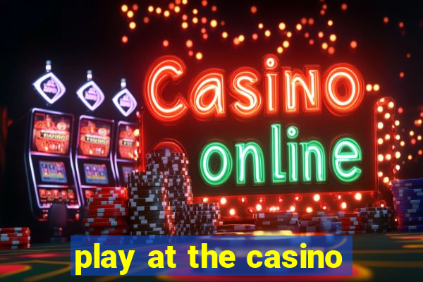 play at the casino