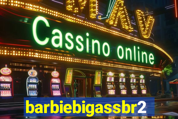 barbiebigassbr2