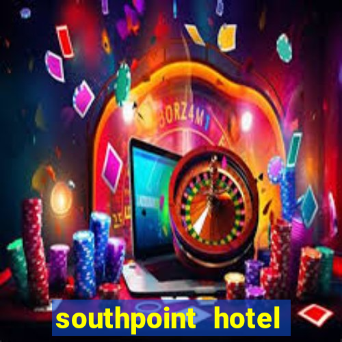 southpoint hotel and casino