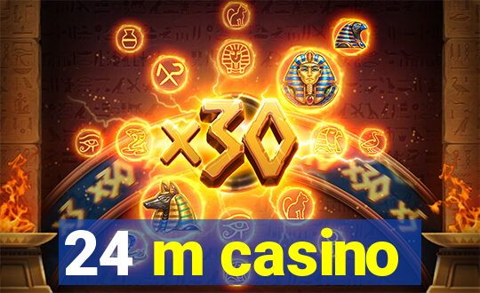 24 m casino