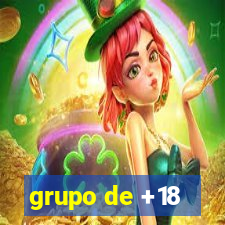 grupo de +18