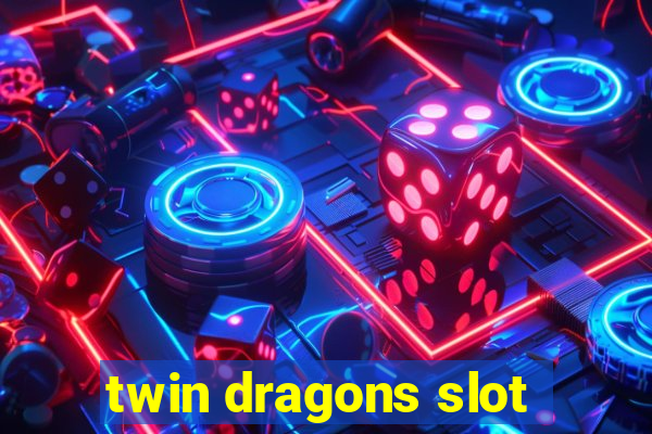 twin dragons slot